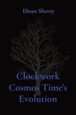 Clockwork Cosmos Time's Evolution by Sheroy, Ehsan
