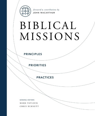 Biblical Missions: Principles, Priorities, and Practices by Burnett, Chris