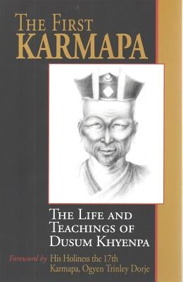 First Karmapa: The Life and Teachings of Dusum Khyenpa by Dusum Kyenpa