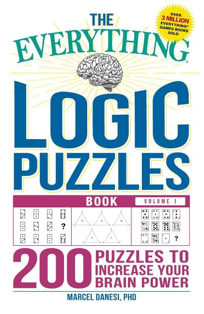 The Everything Logic Puzzles Book Volume 1: 200 Puzzles to Increase Your Brain Power by Danesi, Marcel
