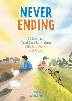 Never Ending: 52 Devotions about God's Faithfulness in the Past, Present, and Future by Cox, Adam