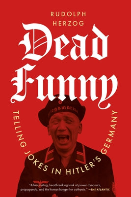 Dead Funny: Telling Jokes in Hitler's Germany by Herzog, Rudolph