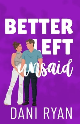 Better Left Unsaid: A Friends to Lovers, Single Mom Rom-com by Ryan, Dani