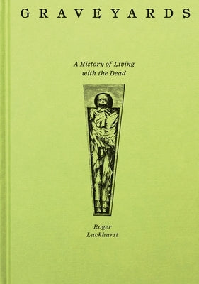 Graveyards: A History of Living with the Dead by Luckhurst, Roger