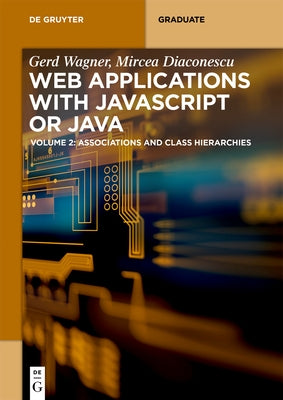 Web Applications with JavaScript or Java: Volume 2: Associations and Class Hierarchies by Wagner, Gerd