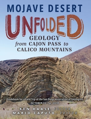 Mojave Desert Unfolded:: Geology from Cajon Pass to Calico Mountains by Haase, Ken