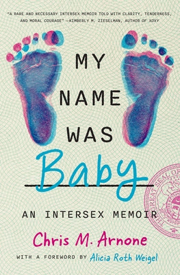 My Name Was Baby: An Intersex Memoir by Arnone, Chris M.