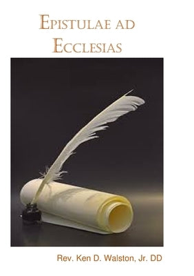 Epistulae ad Ecclesias (Letters to the Churches) by Walston, Ken D.