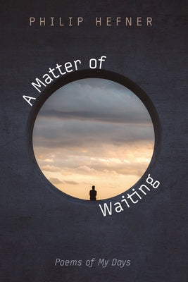 A Matter of Waiting: Poems of My Days by Hefner, Philip