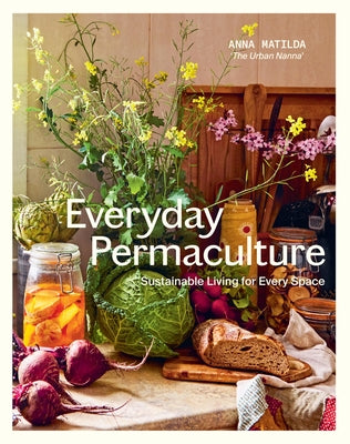 Everyday Permaculture: Sustainable Living for Every Space by Gibbons, Anna Matilda