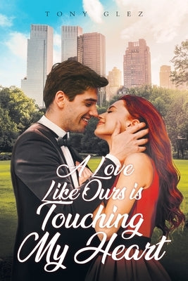 A Love Like Ours Is Touching My Heart by Glez, Tony