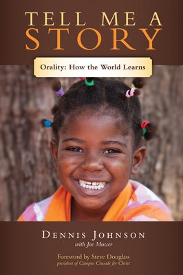 Tell Me a Story: Orality--How the World Learns by Johnson, Dennis