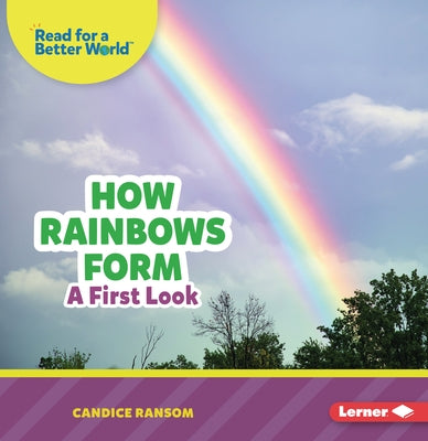 How Rainbows Form: A First Look by Ransom, Candice