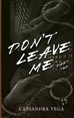 Don't Leave Me: Part Two of the Don't Leave Me Duet by Vega, Cassandra