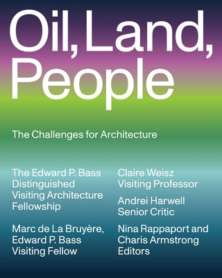 Oil, Land, People: The Challenges for Architecture by de la BruyÃ¨re, Marc