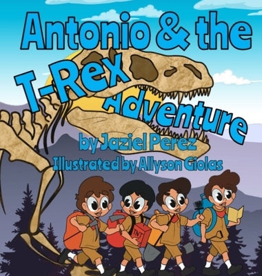 Antonio and the T-Rex Adventure by Perez, Jaziel Antonio