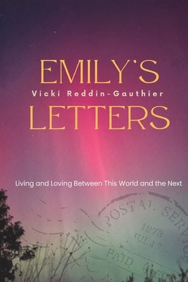 Emily's Letters: Living and Loving between this World and the Next by Reddin-Gauthier, Vicki