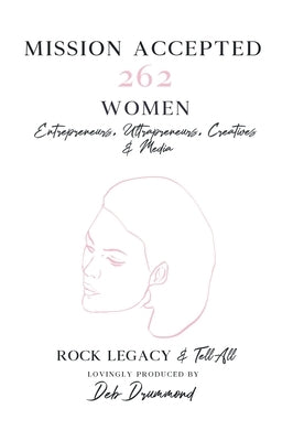 Mission Accepted: 262 Women Entrepreneurs, Ultrapreneurs, Creatives & Media - Rock Legacy & Tell All by Drummond, Deborah
