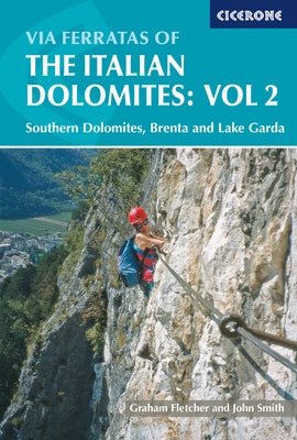 Via Ferratas Of The Italian Dolomites: Southern Dolomites, Brenta And Lake Garda Area by Fletcher, Graham