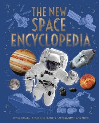 The New Space Encyclopedia: Space Travel, Stars and Planets, Astronomy, and More! by Sparrow, Giles