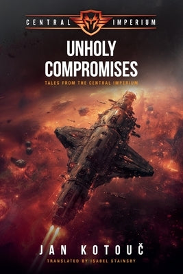 Unholy Compromises: Tales from the Central Imperium by Kotouč, Jan