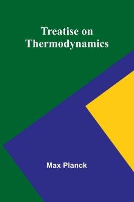 Treatise on Thermodynamics by Planck, Max