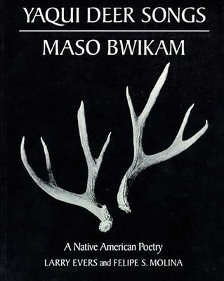 Yaqui Deer Songs/Maso Bwikam: A Native American Poetryvolume 14 by Evers, Larry