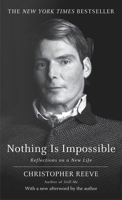 Nothing Is Impossible: Nothing Is Impossible: Reflections on a New Life by Reeve, Christopher