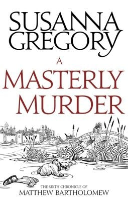 A Masterly Murder: The Sixth Chronicle of Matthew Bartholomew by Gregory, Susanna