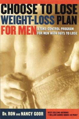 Choose to Lose Weight-Loss Plan for Men: A Take-Control Program for Men with Guts to Lose by Goor, Ron