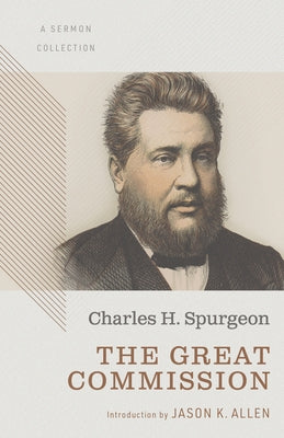 The Great Commission: A Sermon Collection by Spurgeon, Charles Haddon
