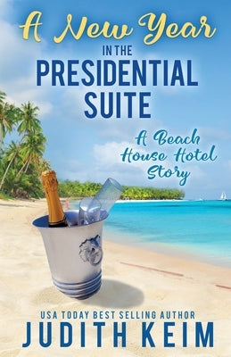 A New Year In The Presidential Suite: A Beach House Hotel Story by Keim, Judith