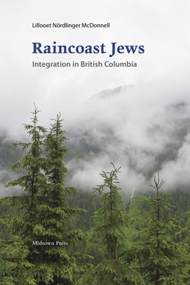 Raincoast Jews: Integration in British Columbia by Nördlinger McDonnell, Lillooet