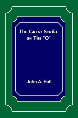 The Great Strike on the "Q" by A. Hall, John