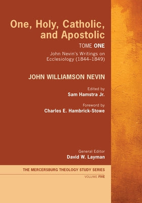 One, Holy, Catholic, and Apostolic, Tome 1 by Nevin, John Williamson