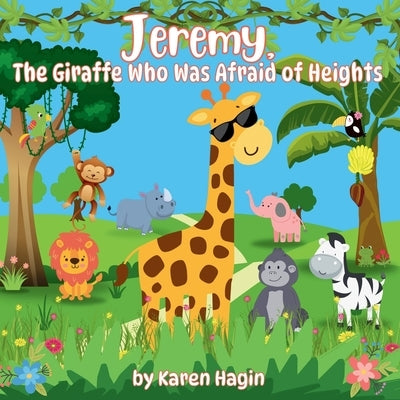 Jeremy, The Giraffe Who Was Afraid of Heights by Hagin, Karen