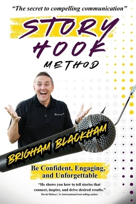 Story Hook Method: Be confident, engaging, and unforgettable. by Blackham, Brigham
