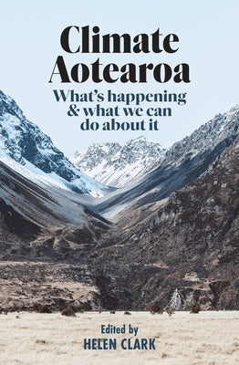 Climate Aotearoa: What's Happening & What We Can Do about It by Clark, Helen