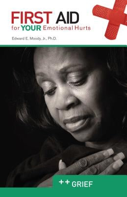 First Aid for Your Emotional Hurts: Grief by Moody, Edward E., Jr.