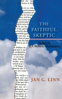 The Faithful Skeptic: In Search of a Humble Christianity (Hardcover) by Linn, Jan G.