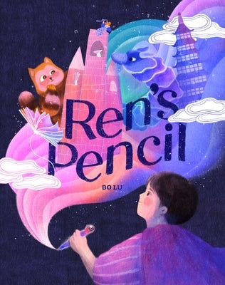 Ren's Pencil: A Picture Book by Lu, Bo