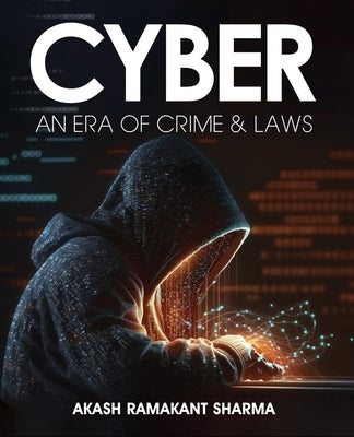 Cyber- An Era of Crime & Laws by Sharma, Akash Ramakant