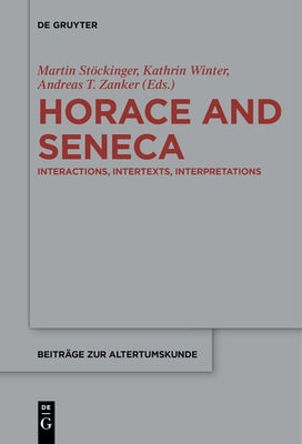 Horace and Seneca: Interactions, Intertexts, Interpretations by St&#195;&#182;ckinger, Martin