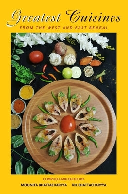 Greatest Cuisines from the East and West Bengal by Bhattacharyya, Moumita