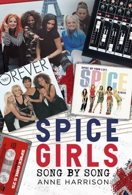 Spice Girls: Song by Song by Harrison, Anne