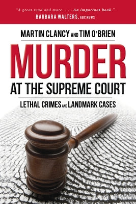 Murder at the Supreme Court: Lethal Crimes and Landmark Cases by Clancy, Martin