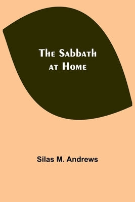 The Sabbath at Home by Andrews, Silas M.