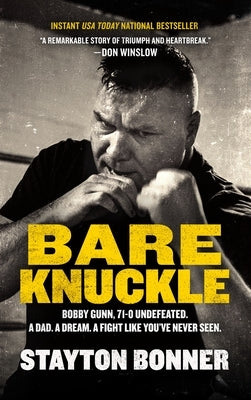Bare Knuckle: Bobby Gunn, 73-0 Undefeated. a Dad. a Dream. a Fight Like You've Never Seen. by Bonner, Stayton