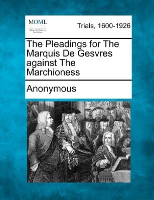 The Pleadings for the Marquis de Gesvres Against the Marchioness by Anonymous