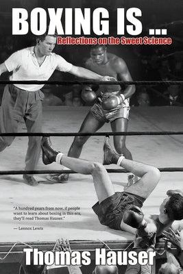 Boxing Is...: Reflections on the Sweet Science by Hauser, Thomas